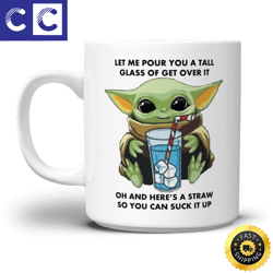Let Me Pour You A Tall Glass Of Get Over It Mug Baby Yoda Coffee