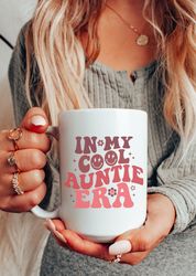 In My Cool Auntie Era Mug, Aunt Mug, Mug Gift for Your Aunt, Cool Aunt Mug, Cool Aunts Club, Aunt Coffee Mug, Aunt Gifts
