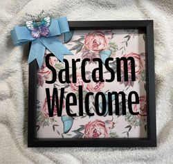 Sarcasm Welcome wall hanging or shelf decor