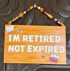 I’’m Retired, Not Expired wall hanging