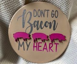 Don’t Go Bacon My Heart wall hanging