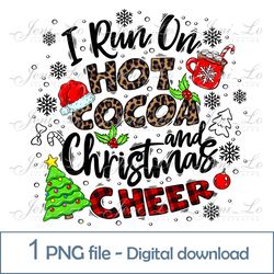 I Run on hot cocoa and Christmas cheer 1 PNG file Merry Cristmas clipart Funny Christmas Sublimation design Download