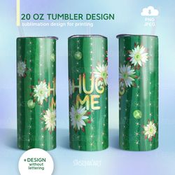 Cactus 20oz Skinny Tumbler Sublimation Design for Straight/Tapered Tumbler, Hug Me, PNG JPEG Digital Download
