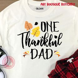 ONE thankful Dad sign Thanksgiving decor Daddy shirt design Birthday gifts idea Digital downloads files