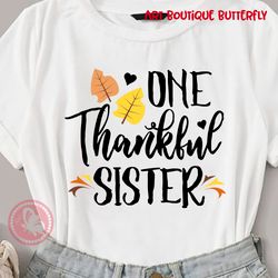 ONE thankful sister sign Thanksgiving decor Sisters shirt design Birthday gifts idea Digital downloads files