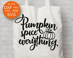 Pumpkin spice everything svg files sayings Thanksgiving quote Happy harvest print Digital downloads png pdf svg