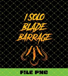 i solo blade barrage png, i solo blade barrage svg, i solo blade barrage shirt