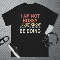Im Not Bossy I Just Know What You Should Be Doing T-Shirt