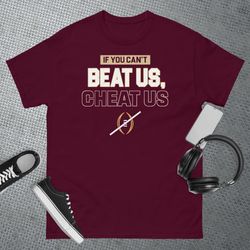 If You Cant Beat Us Cheat Us T-Shirt
