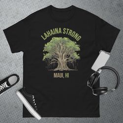 Lahaina Strong Maui Hawaii Old Banyan Tree saved majestic T-Shirt 1