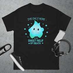 The only hope is the sweet relief of death T-Shirt 1