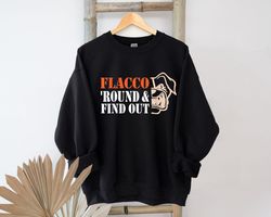 Flacco Around And Find Out T-Shirt Sweatshirt, Flacco sweatshirt, Funny Cleveland Shirt, Browns Shirt, Gift for Fan