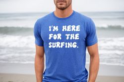 Funny Surf Tee, Surf Shirt, Surf Gift, Cute Surf Shirt, Surf Gift Shirt, Surfer Tee, Surfer Gift, Surf Gear, Surfing Shi
