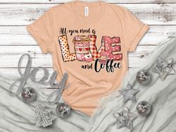 All You Need Is Love and Coffee, Valentines Day Shirt, Inspirational Valentines Day, Happy Valentines Shirt, Love More S