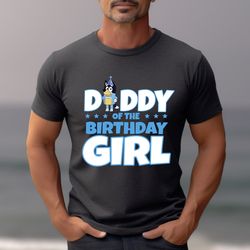 Daddy Of The Birthday Girl Bluey Shirt, Bluey Character Shirt, Bluey Heeler Family Shirt, Bluey Birthday Gift, Bluey and