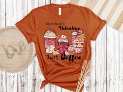 I Dont Need A Valetine Just Coffee, Love More Worry Less shirt, Inspirational Valentines Day, Happy Valentines Shirt, Lo