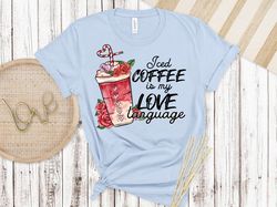 Iced Coffee Is My Love, Valentines Day Shirt, Inspirational Valentines Day, Happy Valentines Shirt, Love More Shirt