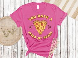 You have a Pizza in my heart Shirt, Love More Worry Less shirt, Inspirational Valentines Day, Happy Valentines Shirt, Lo