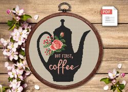 But First Coffee Cross Stitch Pattern, Kitchen Cross Stitch, Embroidery Coffee , Cup of Tea Cross Stitch Pattern