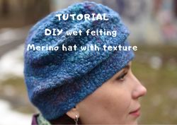 DIY digital Pattern Tutorial wet felted Hat with texture (photos and description)