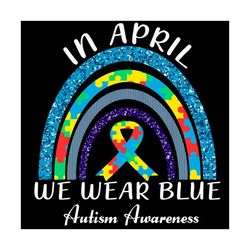 In April We Wear Blue Autism Awareness Svg, Autism Svg, Autism Boy Svg, Autism Rainbow Svg, Autism Awareness Svg, Autism