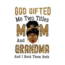 God Gifted Me Two Titles Mom And Grandma And I Rock Them Both Svg, Mothers Day Svg, Black Girl Svg, Headband Svg, Grandm