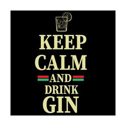 Keep Calm And Drink Gin Svg, Trending Svg, Drink Gin Svg, Gin Svg, Dringking Svg, Wine Svg, Acohol Svg, Keep Calm Svg, Q