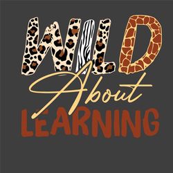 Wild About Learning Svg, Back To School Svg, Wild Svg, Leopard Pattern Svg, Learning Svg, School Svg, Funny Teacher Svg,