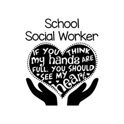 School Social Worker If You Think My Hands Are Full Designs Svg