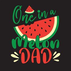 One In A Melon Dad Svg, Fathers Day Svg, Melon Dad Svg, Funny Melon Svg, Watermelon Svg, Funny Dad Svg, Father Gift Svg,
