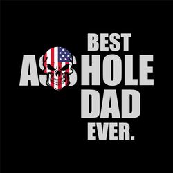 Best Axx Hole Dad Ever Svg Digital File Download