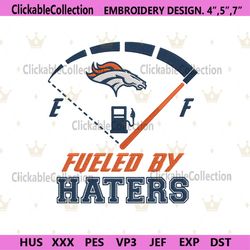 Digital Fueled By Haters Denver Broncos Embroidery Design File