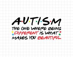 Autism The One Where Being Different Make You Beautiful Svg, Autism Awareness Svg, 7