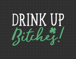 Bitches Drink Up Funny St. Patricks Day Cute Svg, Irish Svg, 7