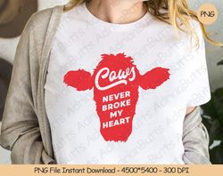 Cows Never Broke My Heart PNG Digital Design Download Sublim, 6