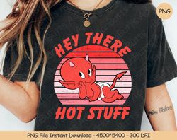 Hey There Hot Stuff PNG Digital Design Download Sublimation , 60