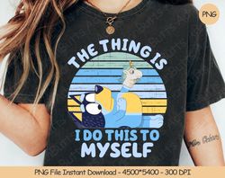 The Thing Is I Do This To Myself PNG Digital Design Download, 241