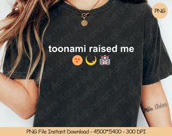 Toonami Raised Me PNG Digital Design Download Sublimation PN, 248
