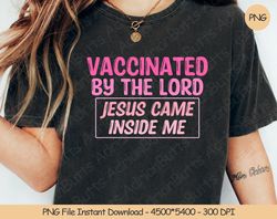 Vaccinated By The Lord Jesus Came Inside Me PNG Digital Desi, 254