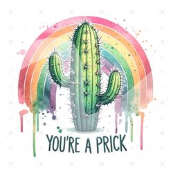 Funny Cactus Sublimation PNG Youre a Prick Clipart Snarky