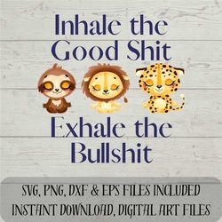 Inhale the Good Sht Exhale the Bullsht SVG Motivational