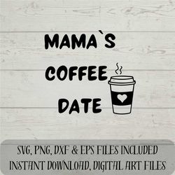 Mama's Coffee Date SVG Heartwarming Digital Download for C