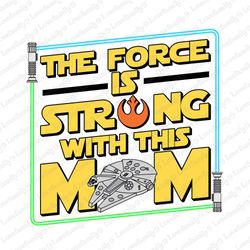 The Force Is Strong With This Mom Png, Starwars Png, Mothers, 83