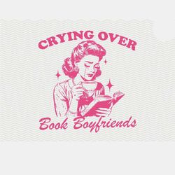 Crying Over Book Boyfriends, SVG PNG File, Trendy Vintage Bo