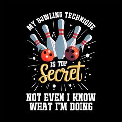 My Bowling Technique Is Top Secret Funny Bowling Bowler Digital PNG