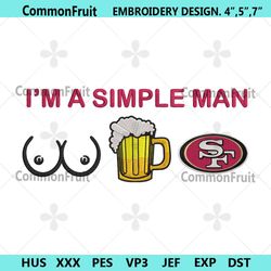 Im A Simple Man San Francisco 49ers Embroidery Design File