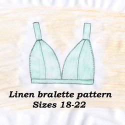 Linen bralette pattern, Sizes 18-22, Linen bra pattern, Cotton bralette sewing pattern, Wireless bra pattern, Bra making