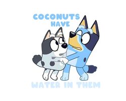 Bluey and Muffin Cousin - Coconuts Have Water in Them Comfor