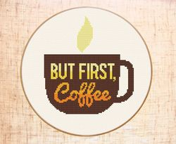 But first coffee cross stitch pattern Modern cross stitch Kitchen embroidery Cup cross stitch Quote Coffee lover gift