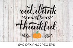 Eat, Drink and be Thankful calligraphy, Thanksgiving quote SVG